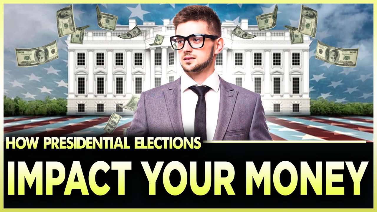 How Presidential Elections Impact Your Money (MUST WATCH!)