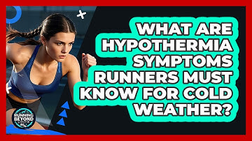 What Are Hypothermia Symptoms Runners Must Know For Cold Weather? - Running Beyond Limits