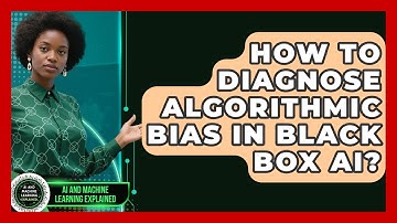 How To Diagnose Algorithmic Bias In Black Box AI? - AI and Machine Learning Explained