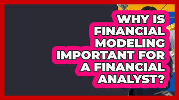 Why Is Financial Modeling Important For A Financial Analyst? - Finance Job Strategist