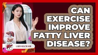 Can Exercise Improve Fatty Liver Disease? - Liver Health Hub