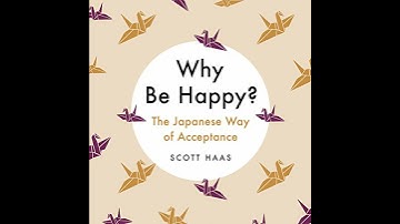 Why Be Happy?: The Japanese Way of Acceptance by Scott Haas | Full Audiobook