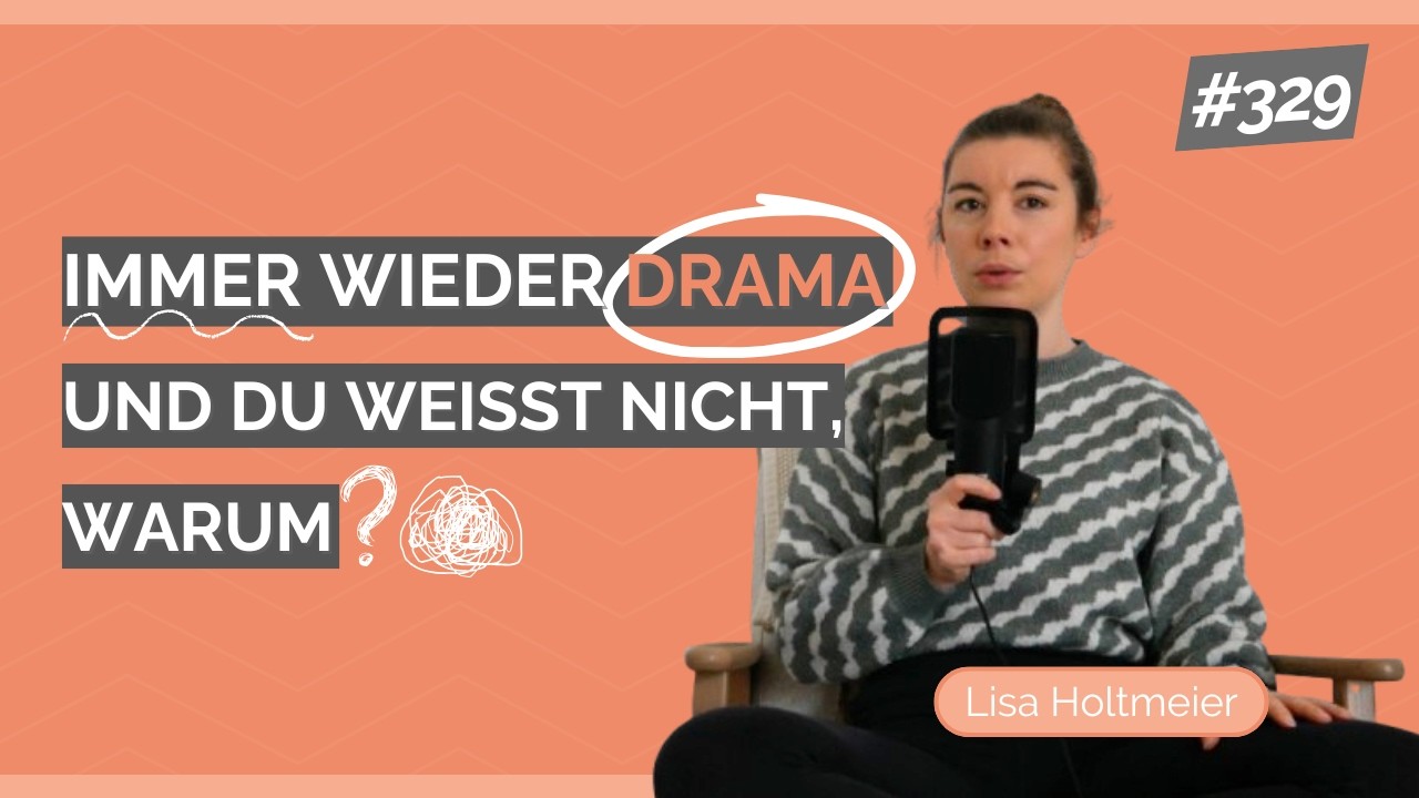 #329 Immer wieder Drama und du weißt nicht, warum?