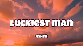 USHER - Luckiest Man ( Lyrics )