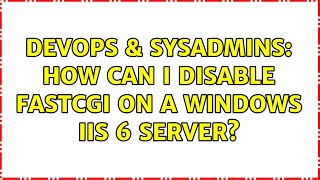 Celebrity DevOps & SysAdmins: How can I disable FastCGI on a Windows IIS 6 server? Profile