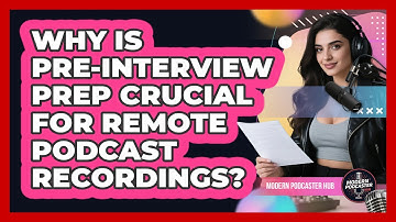 Why Is Pre-interview Prep Crucial For Remote Podcast Recordings? - Modern Podcaster Hub