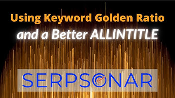 Keyword Golden Ratio and a Better ALLINTITLE With SERP Sonar (2 of 2)