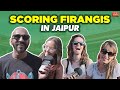 Scoring Firangis In Jaipur #beingindian