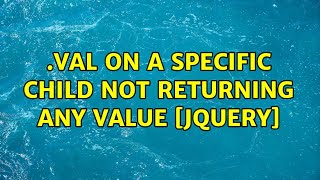 .val on a specific child not returning any value [JQuery] (2 Solutions!!)