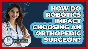 How Do Robotics Impact Choosing An Orthopedic Surgeon? - Orthopedic Support Network
