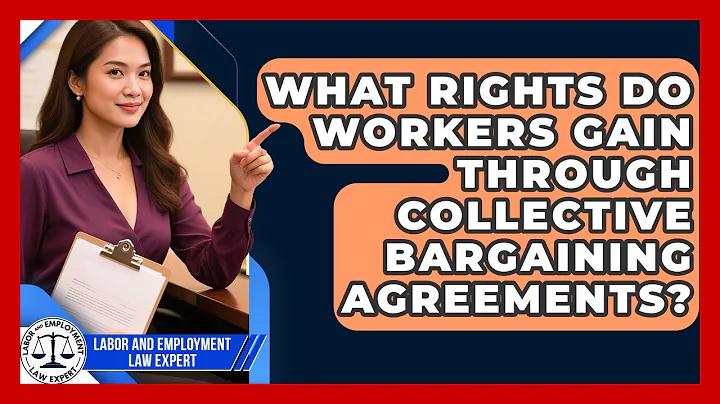 What Rights Do Workers Gain Through Collective Bargaining Agreements?