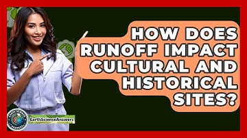 How Does Runoff Impact Cultural and Historical Sites? - Earth Science Answers
