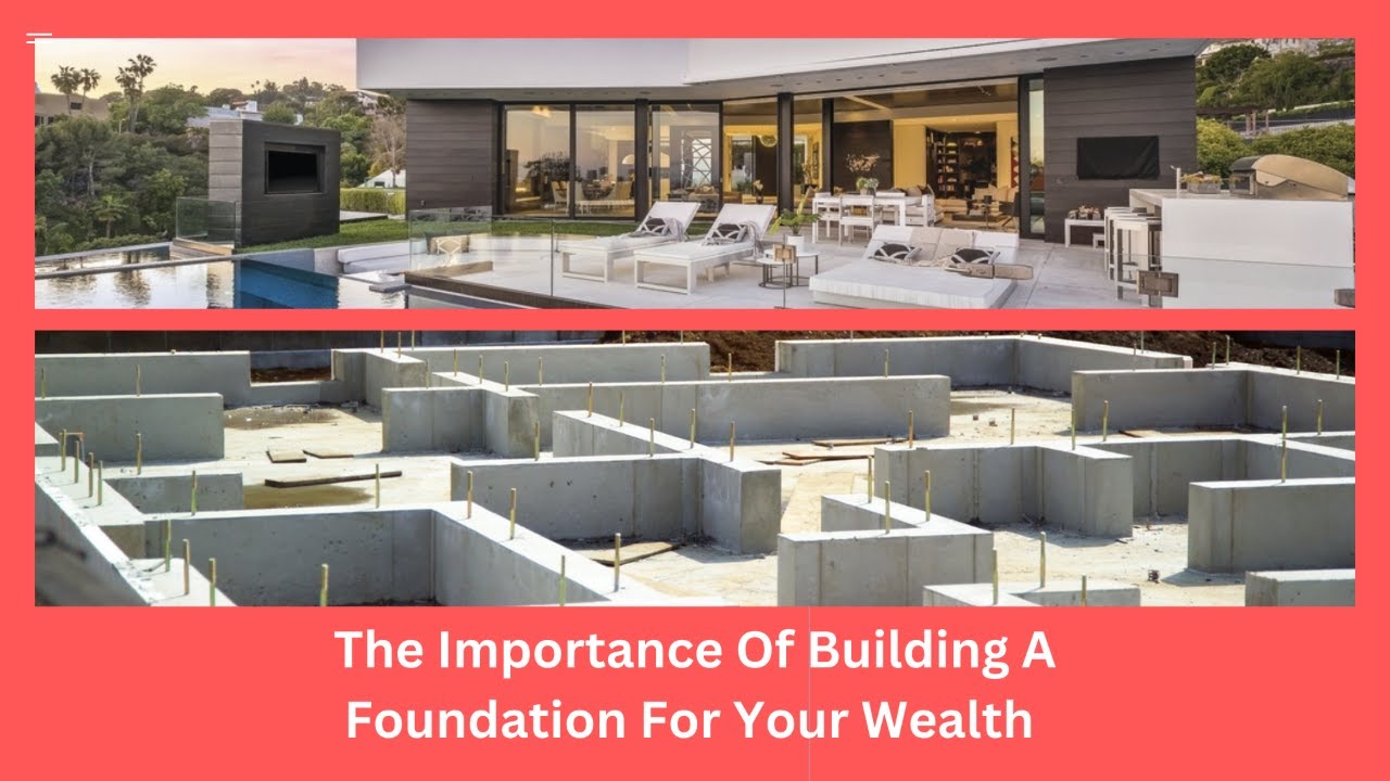 The Importance Of Building A Foundation For Your Wealth