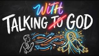 Stop talking TO God. Start talking WITH Him (This changes everything)