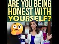 Are You Being Honest With Yourself?