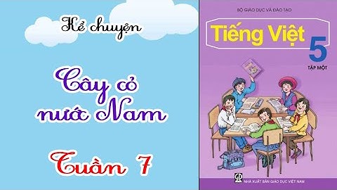 KỂ CHUYỆN LỚP 5 TUẦN 7 TRANG 68︱Cây Cỏ Nước Nam [học cùng youtube]