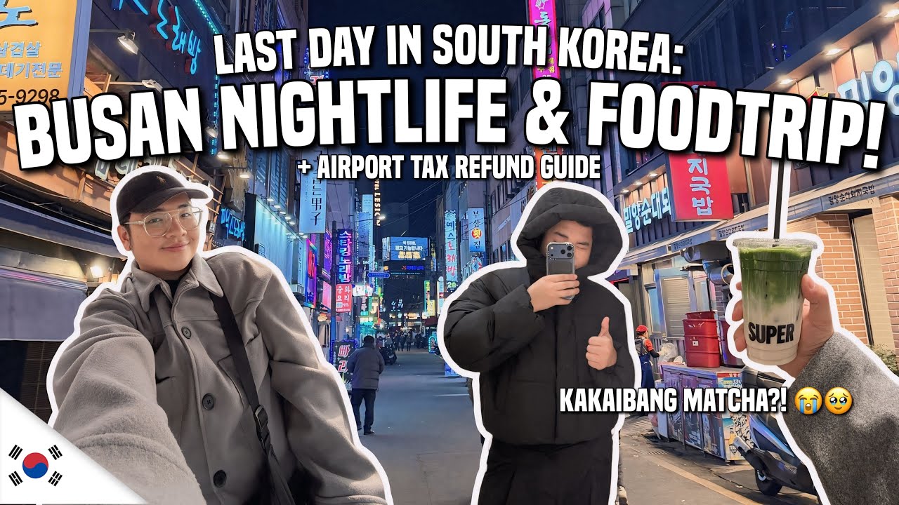 BUSAN NIGHTLIFE & FOODTRIP + TAX REFUND GUIDE 🇰🇷 | Ivan de Guzman
