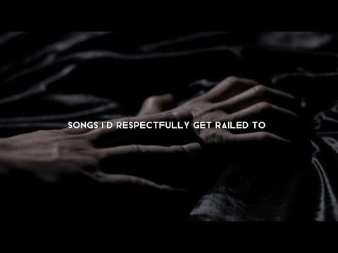 Songs I’d respectfully get railed to | a playlist