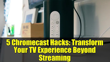 5 Chromecast Hacks: Transform Your TV Experience Beyond Streaming
