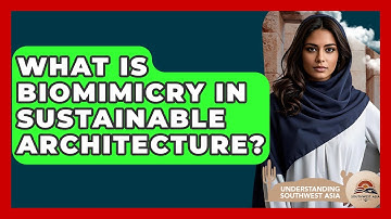 What Is Biomimicry In Sustainable Architecture? - Understanding Southwest Asia
