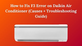 How to Fix F3 Error on Daikin Air Conditioner [Causes + Troubleshooting Guide]