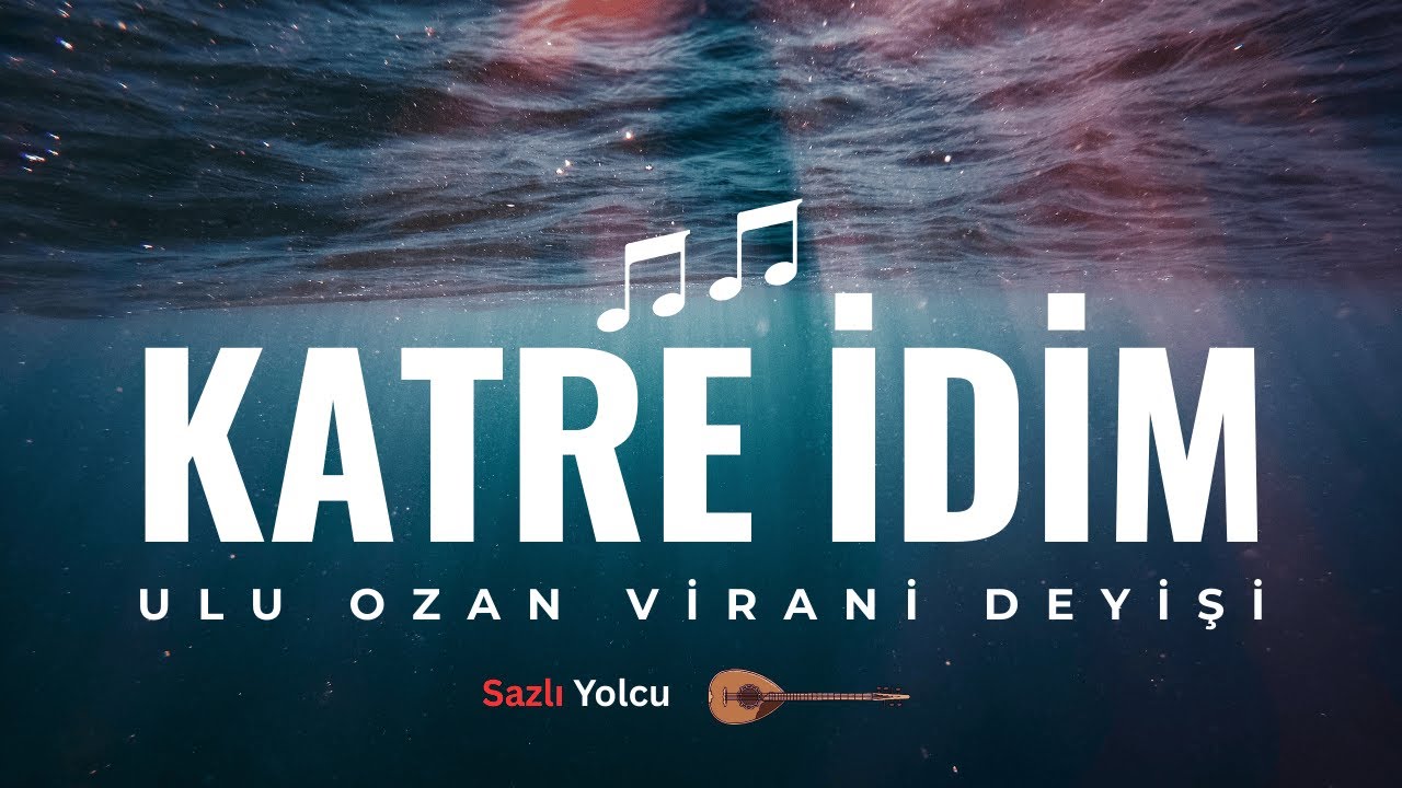 Katre İdim Bir Ummana Eriştim, Virânî, Alevi Bektaşi Deyiş-Nefes, Sazlı Yolcu