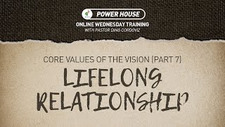 Power House - Core Values of the Vision (Part 7) - Lifelong Relationship