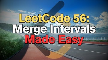 LeetCode 56: Merge Intervals Made Easy For Complete Beginners – Python Tutorial