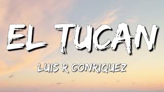 Luis R Conriquez - El Tucan (Letra\Lyrics)