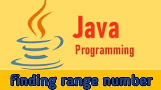JAVA Basics for begginers || Logic to find range of a number || begginers tutorila ||