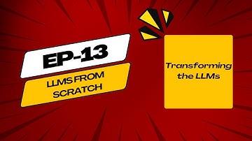 LLM From Scratch | Episode 13 | Transforming the LLMs