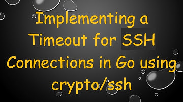 Implementing a Timeout for SSH Connections in Go using crypto/ssh