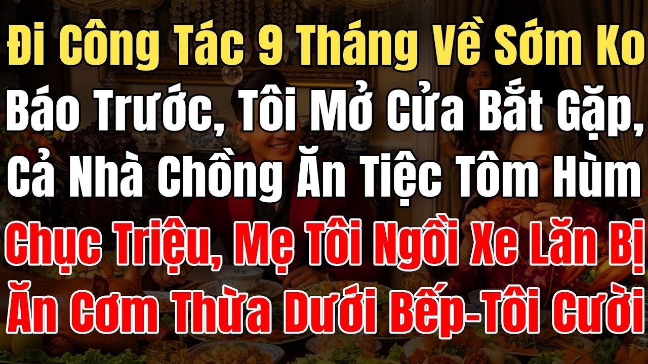 Tôi Công Tác 9 Tháng Về Sớm, Thấy Nhà Chồng Ăn Bữa Tiệc Tôm Hùm, Mẹ Tôi Ngồi Xe Lăn Ăn Cơm Thừa