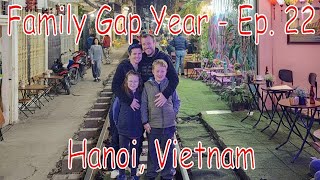 Our Family Gap Year - Episode 22 - Hanoi, Vietnam