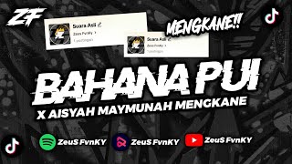 DJ BAHANA PUI X AISYAH MAYMUNAH MENGKANE BY ZEUS FVNKY