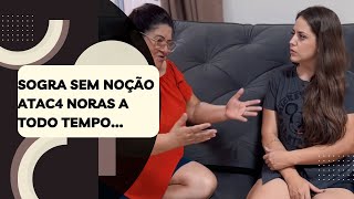 Sogra sem noção atac4 noras a todo tempo…