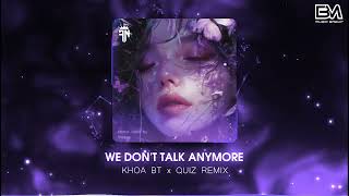 We Don't Talk Anymore - Khoa BT x Quiz Remix | Nhạc Remix Hot TikTok Mới Nhất 2024