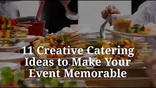 11 Creative Catering Ideas To Make Your Event Memorable