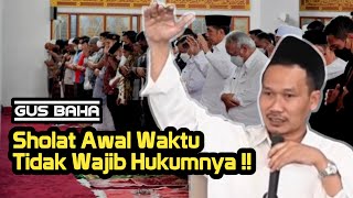 Gus Baha: Sholat Awal Waktu Tidak Wajib