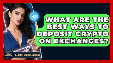 What Are The Best Ways To Deposit Crypto On Exchanges? - All About Crypto Exchanges