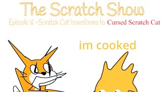 The Scratch Show - Episode 8: Scratch Cat transforms to Cursed Scratch Cat