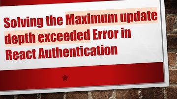 Solving the Maximum update depth exceeded Error in React Authentication