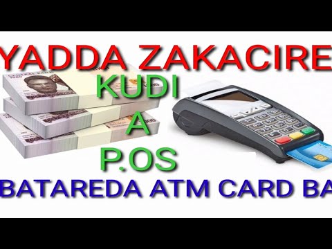 YADDA ZAKA CIRE KUDINKA A P.O.S BATAREDA KAYI AMFANI DA ATM CARD BA (ALL BANK)