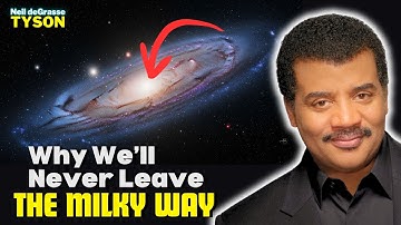 Why We’ll Never Leave The Milky Way | Neil Degrasse Tyson