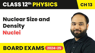 Nuclear Size and Density - Nuclei | Class 12 Physics Chapter 13 | CBSE