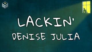 Denise Julia - Lackin' (Lyrics)