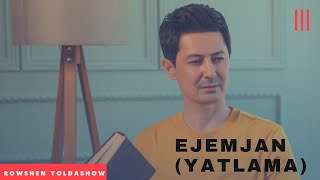 Rowshen Yoldashow - Ejemjan (Yatlama)