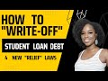 How to &quot;Write-Off&quot; Student Loans...Using  Biden&#39;s New  &quot;Relief Laws&quot;