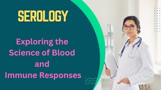 Serology: Exploring the Science of Blood and Immune Responses