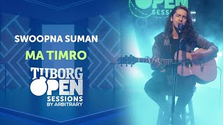 Ma Timro - Swoopna Suman | Tuborg Open Sessions Season 2